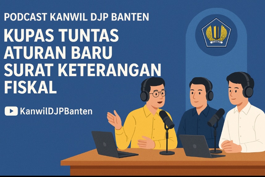 Podcast Kanwil DJP Banten: Kupas Tuntas Aturan Baru Surat Keterangan Fiskal