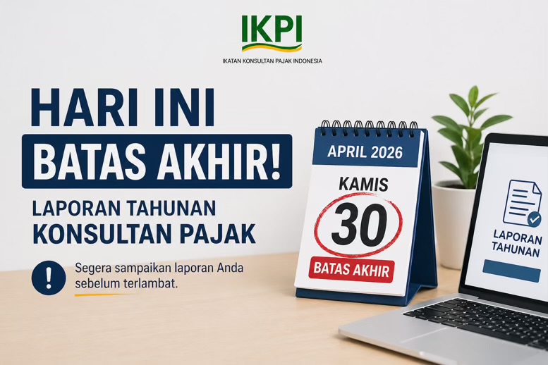 Jangan Sampai Terlewat! IKPI Ingatkan Hari Ini Batas Akhir Laporan Tahunan Konsultan Pajak