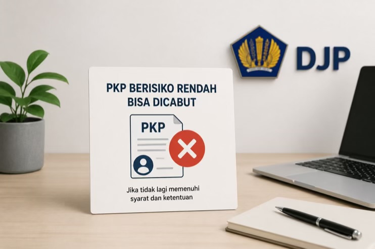 DJP Bisa Cabut Status PKP Berisiko Rendah Jika Tidak Lagi Memenuhi Syarat